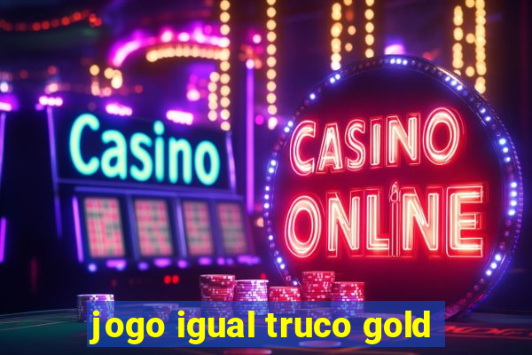 jogo igual truco gold